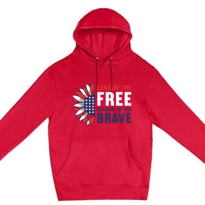 Land Of The Free Because Of The Brave American 4th Of July Great Gift Premium Pullover Hoodie