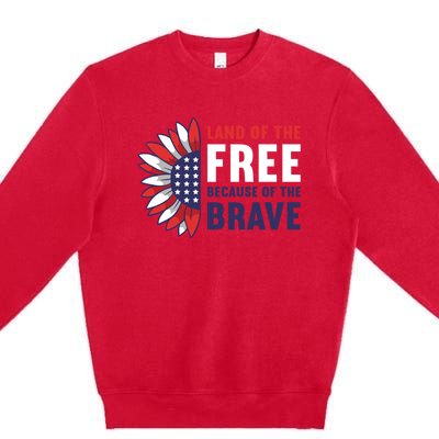 Land Of The Free Because Of The Brave American 4th Of July Great Gift Premium Crewneck Sweatshirt