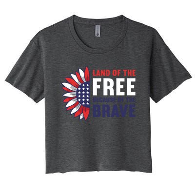 Land Of The Free Because Of The Brave American 4th Of July Great Gift Women's Crop Top Tee