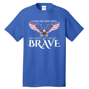 Land Of The Free Because Of The Brave Patriot Usa Gift Tall T-Shirt