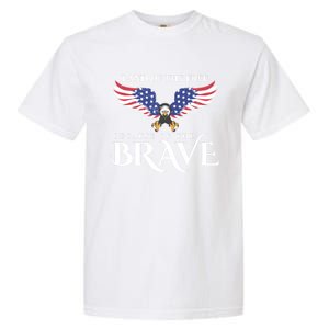 Land Of The Free Because Of The Brave Patriot Usa Gift Garment-Dyed Heavyweight T-Shirt