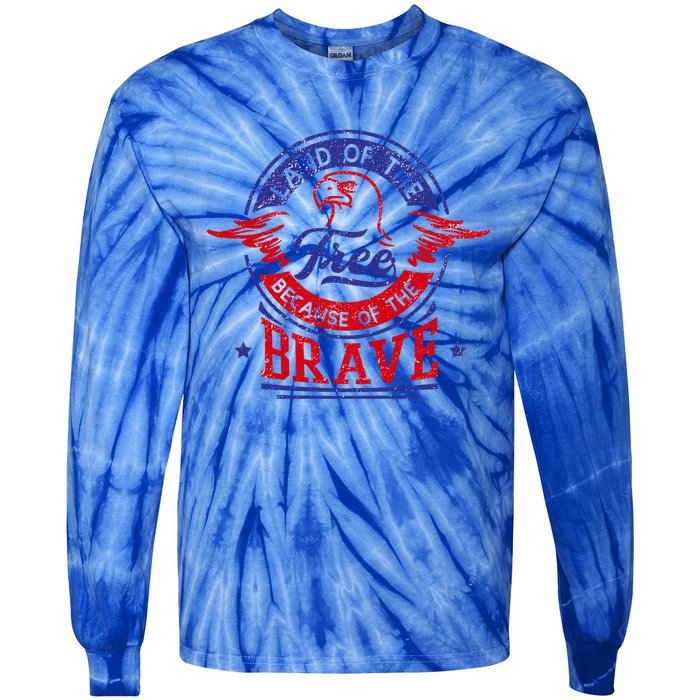 Land Of The Free Because Of The Brave Patriotic Military Meaningful Gift Tie-Dye Long Sleeve Shirt