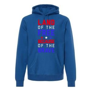 Land Of The Free Because Of The Brave Flag Patriotic Gift Premium Hoodie