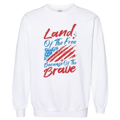 Land Of The Free Because Of The Brave American Flag Garment-Dyed Sweatshirt