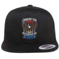 Land Of The Free Because Of The Brave July 4th Veteran's Day Gift Flat Bill Trucker Hat