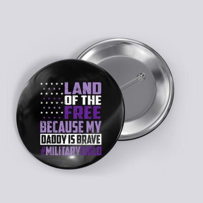 Land Of The Free Because My Daddy Is Brave Button