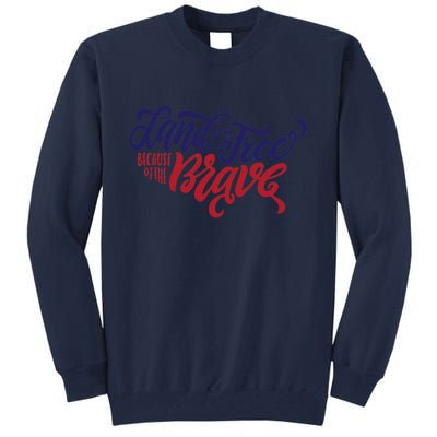 Land of the Free Because of the Brave Tall Sweatshirt