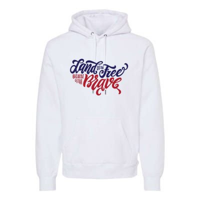 Land of the Free Because of the Brave Premium Hoodie