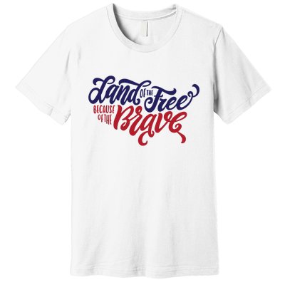 Land of the Free Because of the Brave Premium T-Shirt