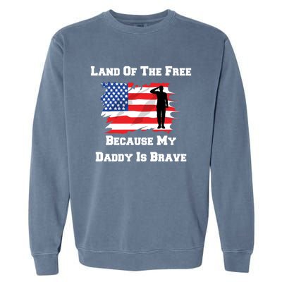 Land Of The Free Because My Daddy Is Brave Military Meaningful Gift Garment-Dyed Sweatshirt