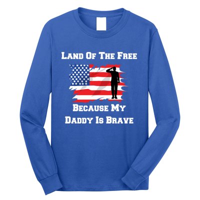 Land Of The Free Because My Daddy Is Brave Military Meaningful Gift Long Sleeve Shirt