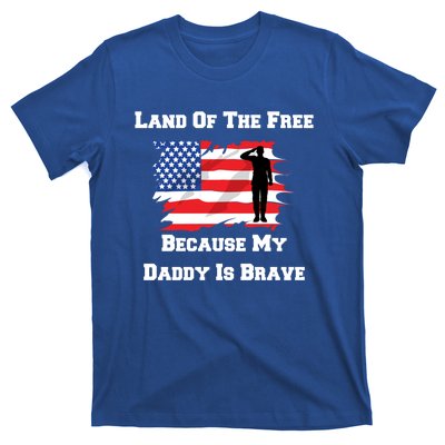 Land Of The Free Because My Daddy Is Brave Military Meaningful Gift T-Shirt