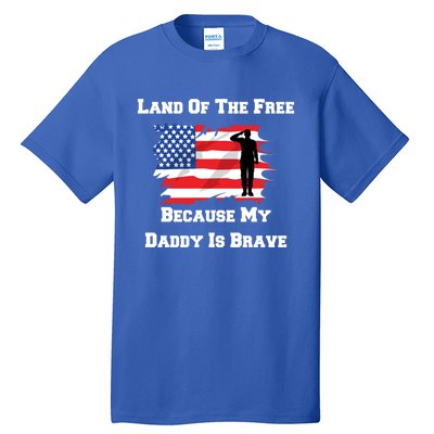 Land Of The Free Because My Daddy Is Brave Military Meaningful Gift Tall T-Shirt