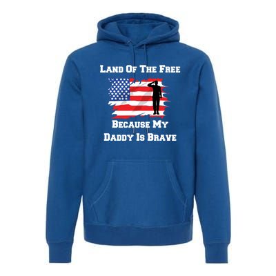 Land Of The Free Because My Daddy Is Brave Military Meaningful Gift Premium Hoodie