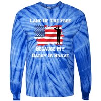 Land Of The Free Because My Daddy Is Brave Military Meaningful Gift Tie-Dye Long Sleeve Shirt