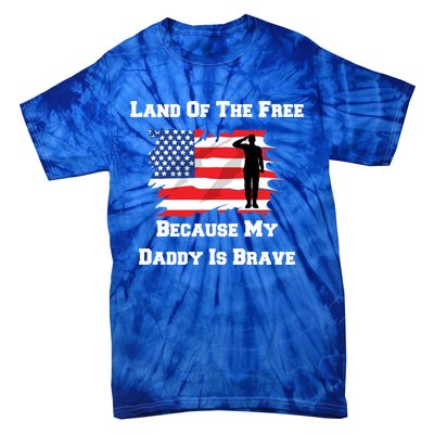 Land Of The Free Because My Daddy Is Brave Military Meaningful Gift Tie-Dye T-Shirt