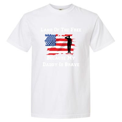 Land Of The Free Because My Daddy Is Brave Military Meaningful Gift Garment-Dyed Heavyweight T-Shirt