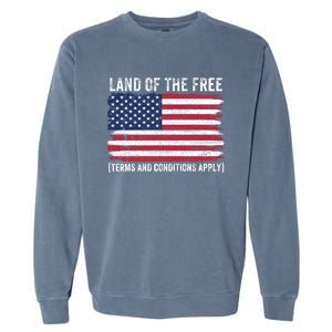 Land Of The Free Terms And Conditions Apply American Flag Funny Gift Garment-Dyed Sweatshirt