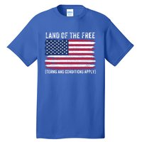 Land Of The Free Terms And Conditions Apply American Flag Funny Gift Tall T-Shirt