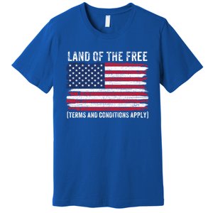 Land Of The Free Terms And Conditions Apply American Flag Funny Gift Premium T-Shirt