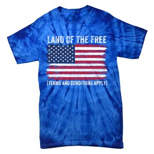 Land Of The Free Terms And Conditions Apply American Flag Funny Gift Tie-Dye T-Shirt