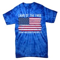 Land Of The Free Terms And Conditions Apply American Flag Funny Gift Tie-Dye T-Shirt