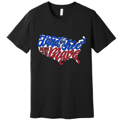 Land Of The Free Because Of The Brave USA America Premium T-Shirt