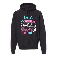 Lala Of The Birthday Sweetie Candy Bday Party Grandma Premium Hoodie