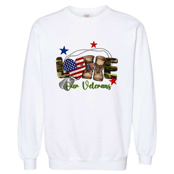 Love Our Veterans Day Proud Military American Flag Garment-Dyed Sweatshirt