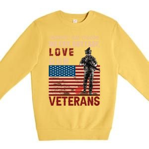 Love Our Veterans Retired Soldier U S Flag Gift Premium Crewneck Sweatshirt