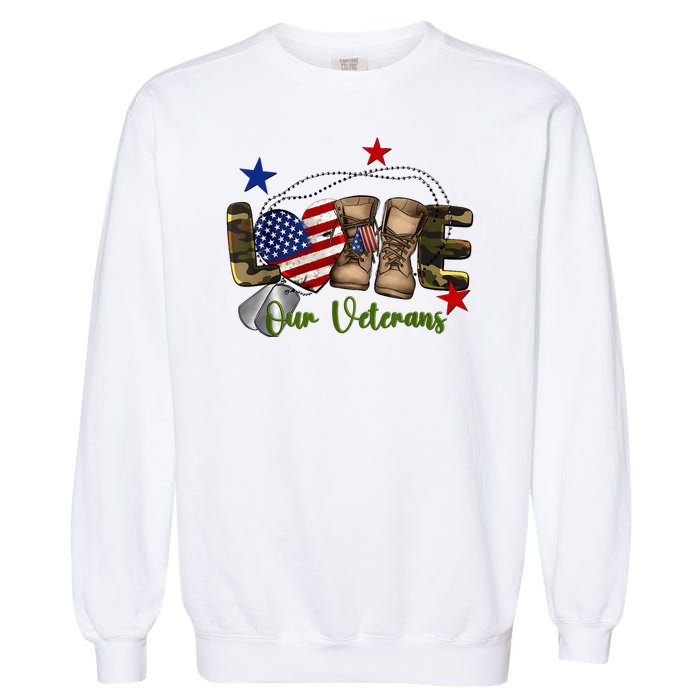 Love Our Veterans Day Proud Military American Garment-Dyed Sweatshirt