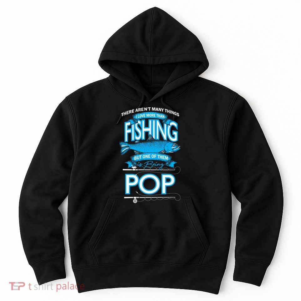 Love Being Pop More Than Fishing Hoodie