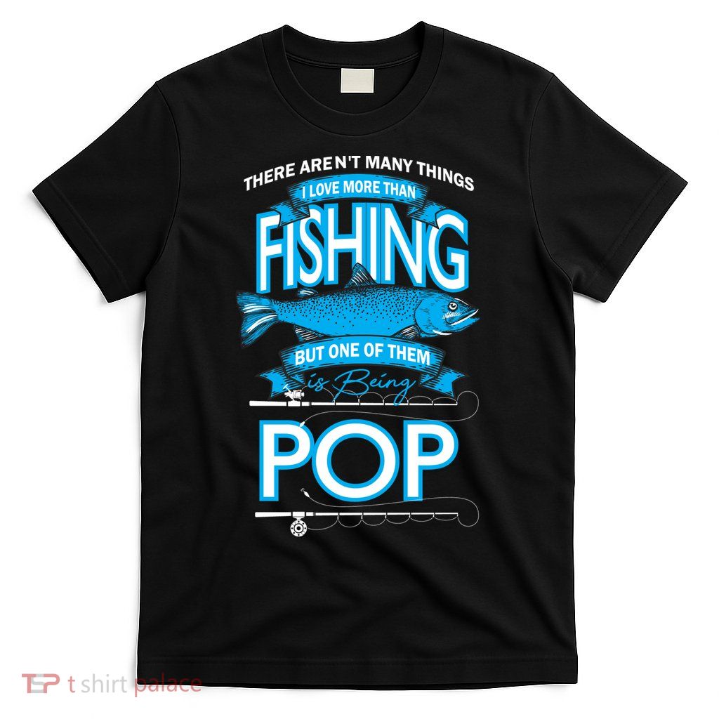 Love Being Pop More Than Fishing T-Shirt