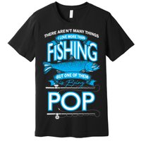 Love Being Pop More Than Fishing Premium T-Shirt