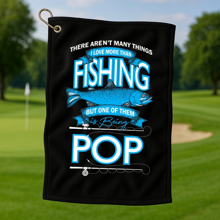Love Being Pop More Than Fishing Golf Towel