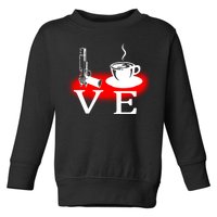 Love Coffee And Guns Toddler Sweatshirt