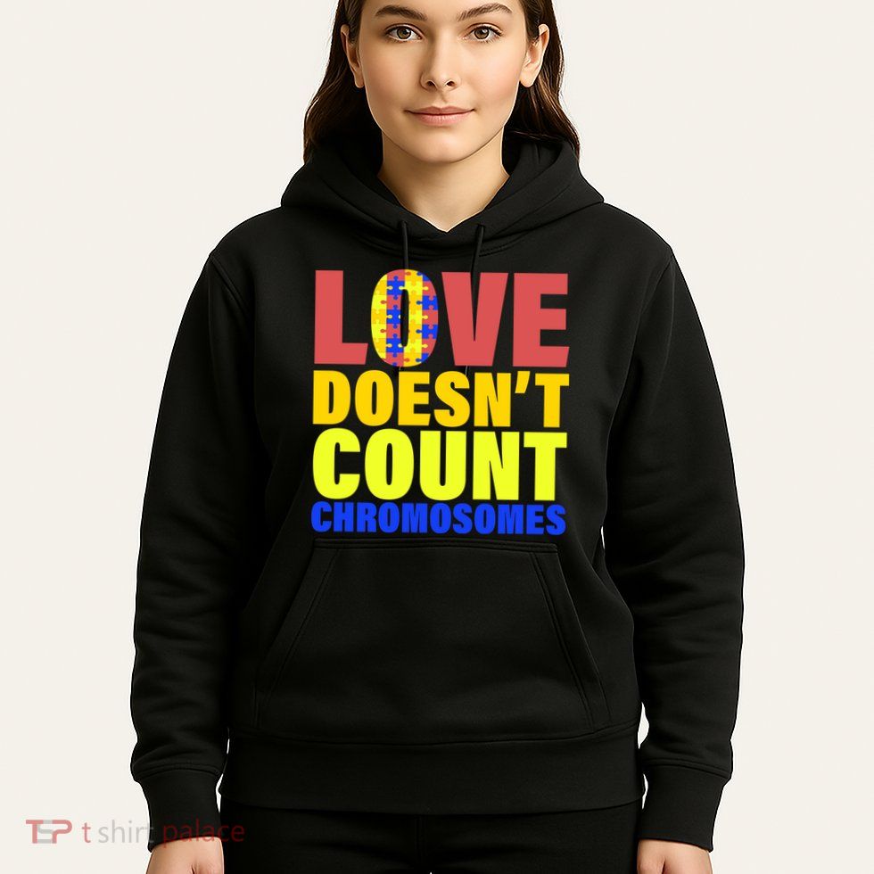Love Doesn't Count Chromosomes Down Syndrome Hoodie