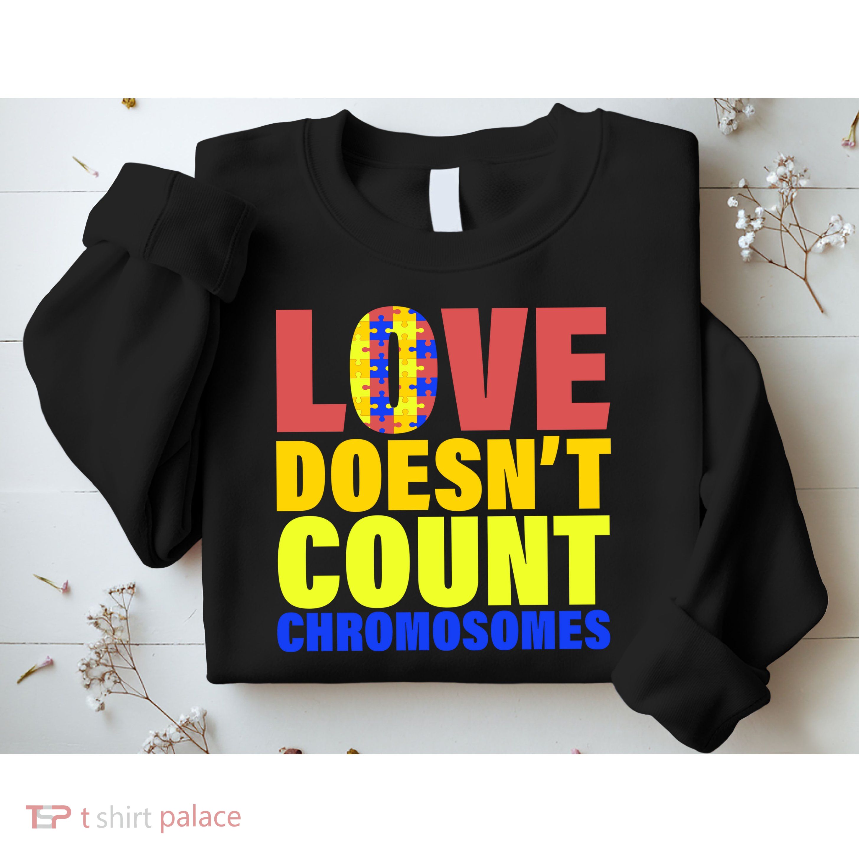Love Doesn't Count Chromosomes Down Syndrome Sweatshirt
