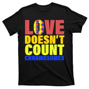 Love Doesn't Count Chromosomes Down Syndrome T-Shirt