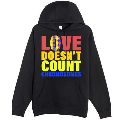 Love Doesn't Count Chromosomes Down Syndrome Premium Pullover Hoodie
