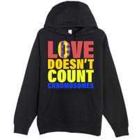 Love Doesn't Count Chromosomes Down Syndrome Premium Pullover Hoodie