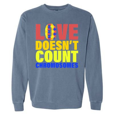 Love Doesn't Count Chromosomes Down Syndrome Garment-Dyed Sweatshirt