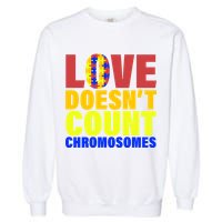 Love Doesn't Count Chromosomes Down Syndrome Garment-Dyed Sweatshirt