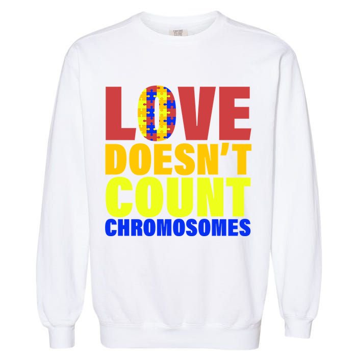 Love Doesn't Count Chromosomes Down Syndrome Garment-Dyed Sweatshirt