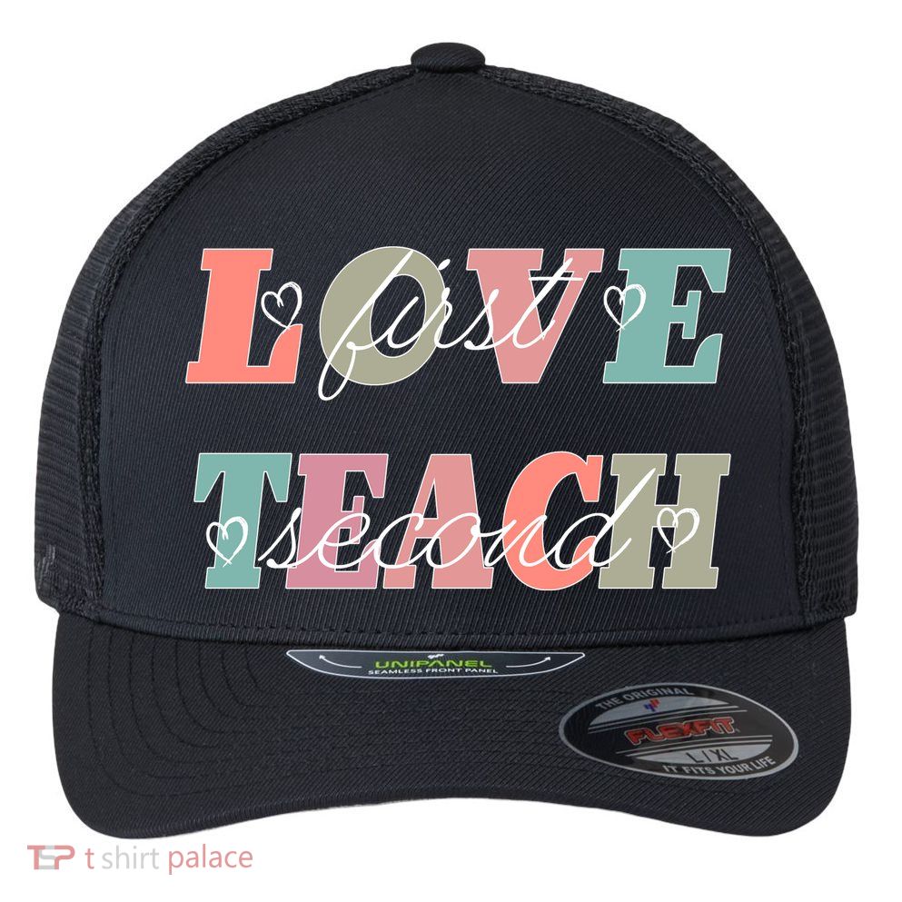Love First Teach Second Flexfit Unipanel Trucker Cap