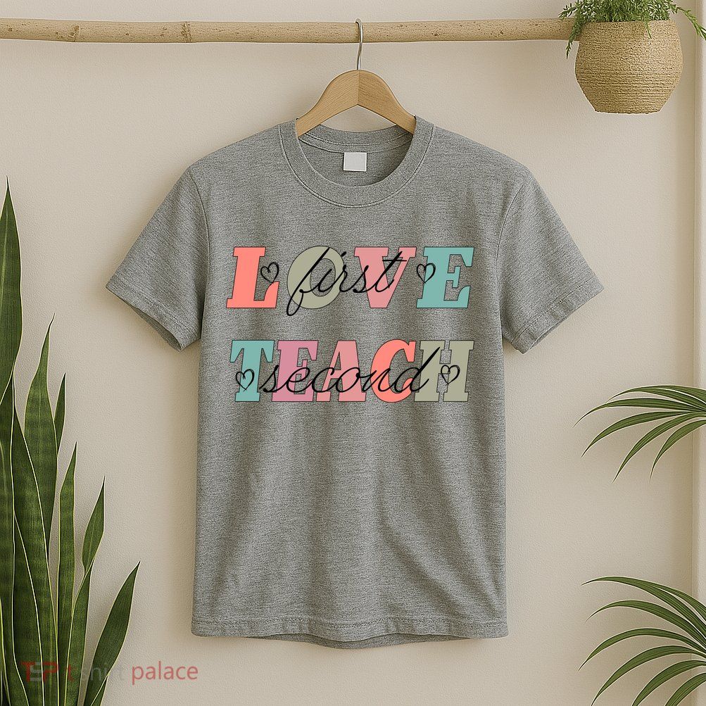 Love First Teach Second T-Shirt