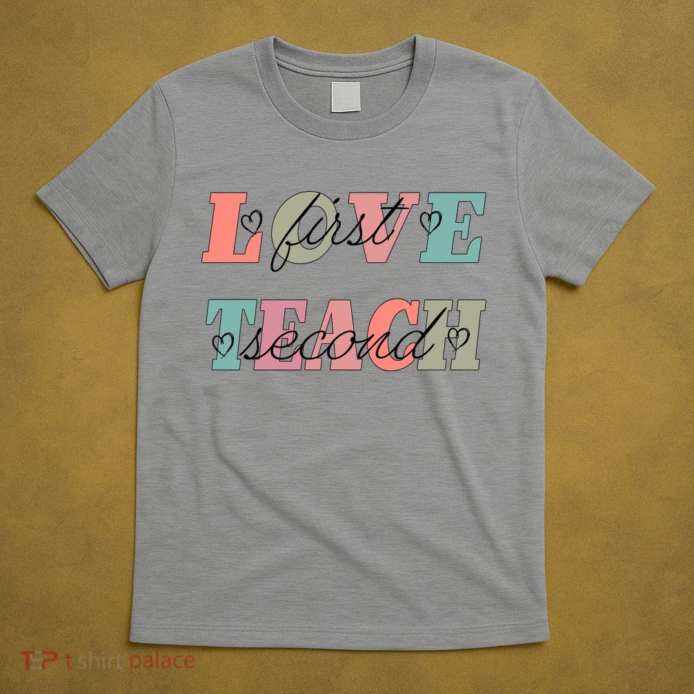 Love First Teach Second T-Shirt