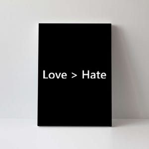 Love Greater Than Hate Canvas