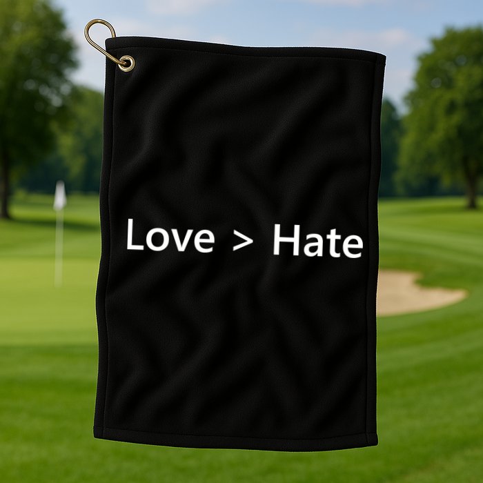 Love Greater Than Hate Golf Towel