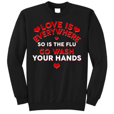 Love Is Everyone So Is the Flu Sweatshirt